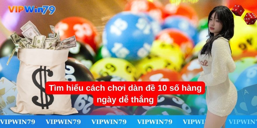 Tại sao bạn nên chọn dàn đề 10 số hàng ngày
