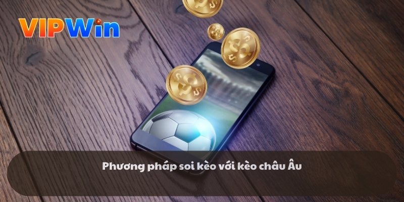 Phương pháp soi kèo với kèo châu Âu Phương pháp soi kèo với kèo châu Âu